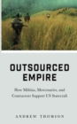 Image for Outsourced empire  : how militias, mercenaries and contractors support US statecraft