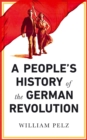 Image for A people&#39;s history of the German Revolution, 1918-1919