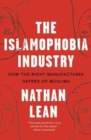 Image for The Islamophobia industry  : how the right manufactures hatred of Muslims
