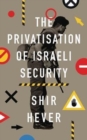 Image for The Privatization of Israeli Security