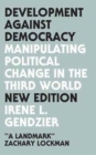 Image for Development against democracy  : manipulating political change in the Third World