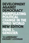 Image for Development against democracy  : manipulating political change in the Third World