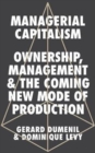 Image for Managerial capitalism  : ownership, management, and the coming new mode of production