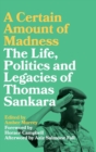 Image for A Certain Amount of Madness : The Life, Politics and Legacies of Thomas Sankara