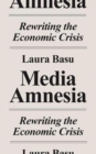 Image for Media amnesia  : rewriting the economic crisis