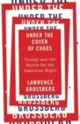 Image for Under the cover of chaos  : Trump and the battle for the American right