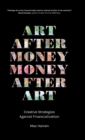 Image for Art after money, money after art  : creative strategies against financialization