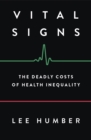 Image for Vital signs  : the deadly costs of health inequality