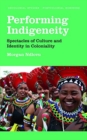 Image for Performing indigeneity  : spectacles of culture and identity in coloniality