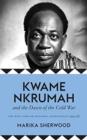 Image for Kwame Nkrumah and the dawn of the cold war  : the West African national secretariat, 1945-48