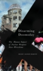 Image for Disarming doomsday  : the human impact of nuclear weapons since Hiroshima