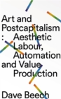Image for Art and postcapitalism  : aesthetic labour, automation and value production