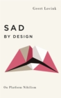 Image for Sad by design  : on platform nihilism