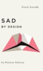 Image for Sad by design  : on platform nihilism