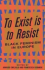 Image for To exist is to resist  : black feminism in Europe
