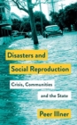Image for Disasters and social reproduction  : crisis response between the state and community