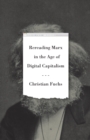 Image for Rereading Marx in the age of digital capitalism