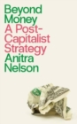 Image for Beyond money  : a postcapitalist strategy