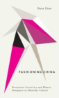 Image for Fashioning China  : precarious creativity and women designers in shanzhai culture