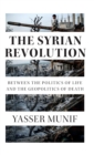 Image for The Syrian Revolution  : between the politics of life and the geopolitics of death