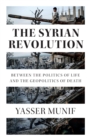 Image for The Syrian Revolution  : between the politics of life and the geopolitics of death