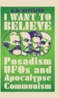 Image for I want to believe  : Posadism, UFOs and apocalypse communism