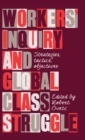 Image for Workers&#39; inquiry and global class struggle  : strategies, tactics, objectives