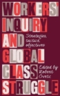 Image for Workers&#39; inquiry and global class struggle  : strategies, tactics, objectives