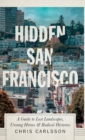Image for Hidden San Francisco  : a guide to lost landscapes, unsung heroes and radical histories