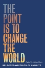 Image for The point is to change the world  : selected writings of Andaiye