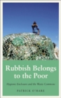 Image for Rubbish belongs to the poor  : hygienic enclosure and the waste commons