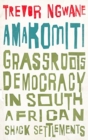 Image for Amakomiti  : grassroots democracy in South African shack settlements