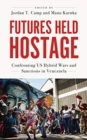 Image for Futures held hostage  : confronting US hybrid wars and sanctions in Venezuela