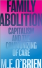 Image for Family Abolition: Capitalism and the Communizing of Care