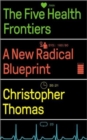 Image for The five health frontiers  : a new radical blueprint