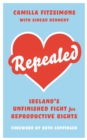 Image for Repealed: Ireland&#39;s Unfinished Fight for Reproductive Rights