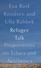 Image for Refugee talk  : propositions on ethics and aesthetics