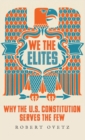 Image for We the elites  : why the US Constitution serves the few