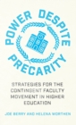 Image for Power despite precarity  : strategies for the contingent faculty movement in higher education