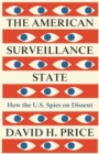 Image for The American surveillance state  : how the U.S. spies on dissent