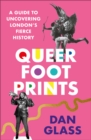 Image for Queer footprints  : a guide to uncovering London&#39;s fierce history