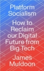 Image for Platform socialism  : how to reclaim our digital future from big tech
