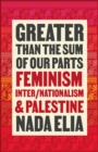 Image for Greater than the sum of our parts  : feminism, inter/nationalism, and Palestine