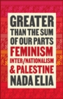 Image for Greater Than the Sum of Our Parts: Feminism, Inter/nationalism, and Palestine