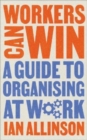 Image for Workers can win  : a guide to organising at work