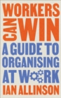 Image for Workers Can Win: A Guide to Organising at Work
