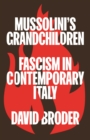 Image for Mussolini&#39;s grandchildren  : fascism in contemporary Italy