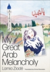 My Great Arab Melancholy - Ziade, Lamia