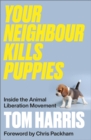 Image for Your neighbour kills puppies: inside the animal liberation movement