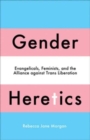 Image for Gender heretics  : evangelicals, feminists, and the alliance against trans liberation